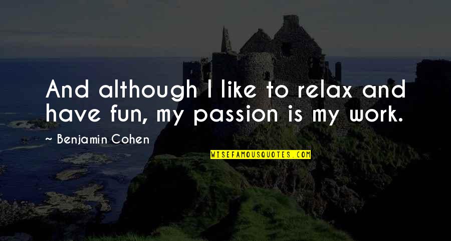 Saletski Quotes By Benjamin Cohen: And although I like to relax and have Saletski Quotes By Benjamin Cohen: And although I like to relax and have