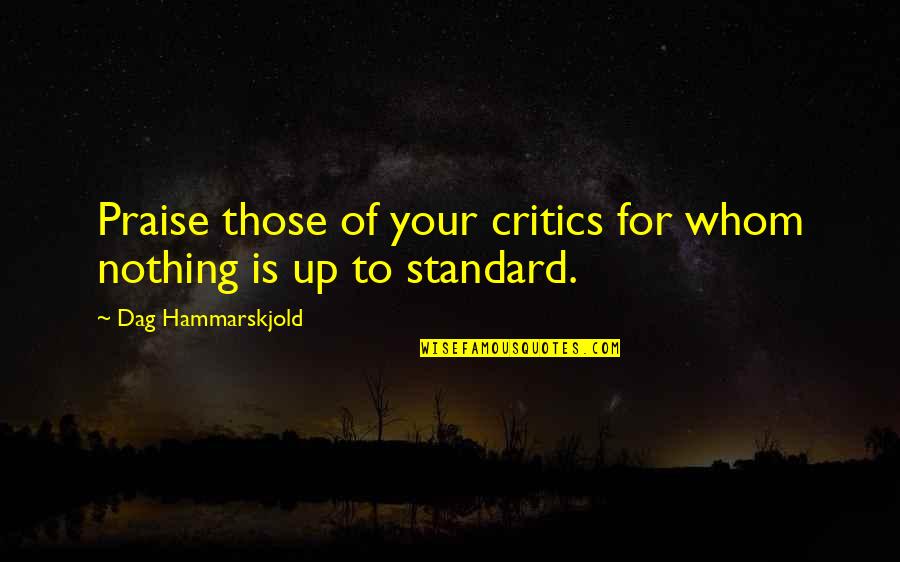 Saletski Quotes By Dag Hammarskjold: Praise those of your critics for whom nothing Saletski Quotes By Dag Hammarskjold: Praise those of your critics for whom nothing