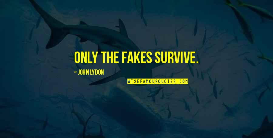 Salette Quotes By John Lydon: Only the fakes survive.