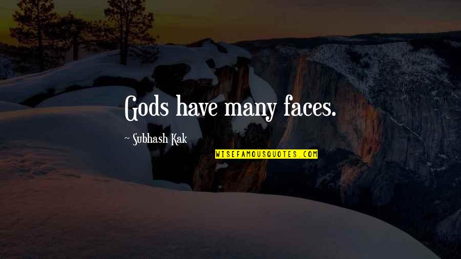 Salg Tarj N T Z P Quotes By Subhash Kak: Gods have many faces. Salg Tarj N T Z P Quotes By Subhash Kak: Gods have many faces.