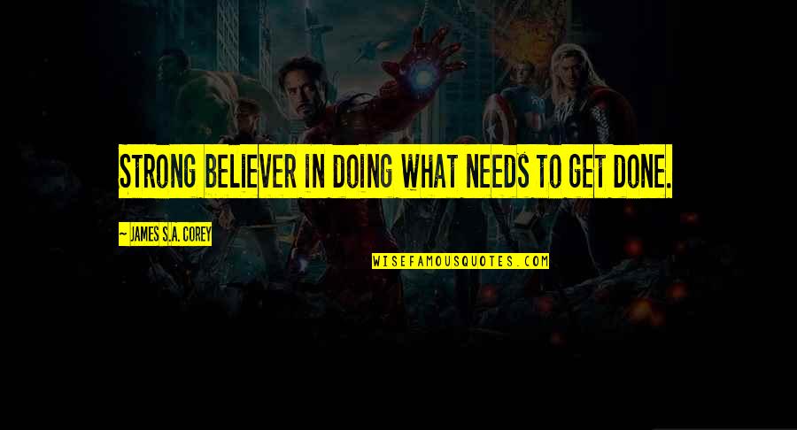 Salg Tarj Ni J R Sb R S G Quotes By James S.A. Corey: Strong believer in doing what needs to get Salg Tarj Ni J R Sb R S G Quotes By James S.A. Corey: Strong believer in doing what needs to get