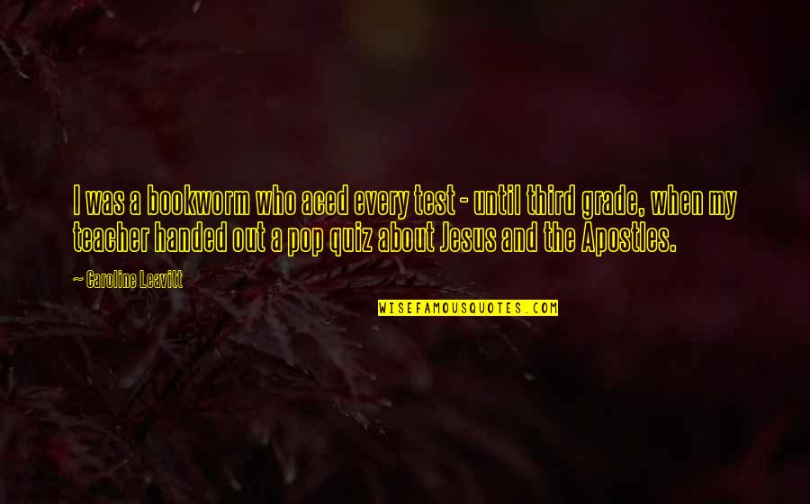 Salgado Photographer Quotes By Caroline Leavitt: I was a bookworm who aced every test Salgado Photographer Quotes By Caroline Leavitt: I was a bookworm who aced every test
