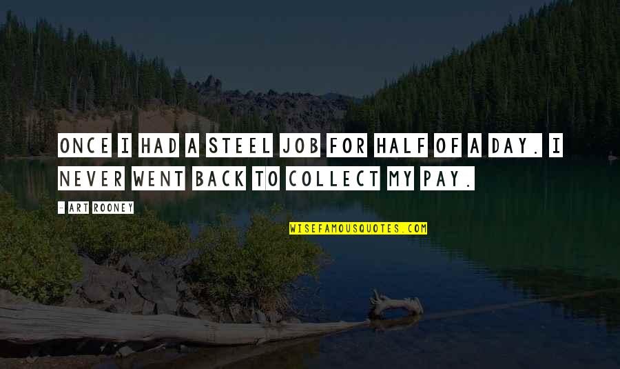 Salgados Quotes By Art Rooney: Once I had a steel job for half