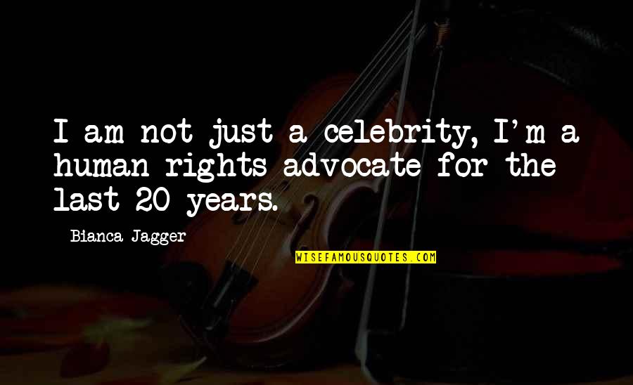 Salgados Quotes By Bianca Jagger: I am not just a celebrity, I'm a