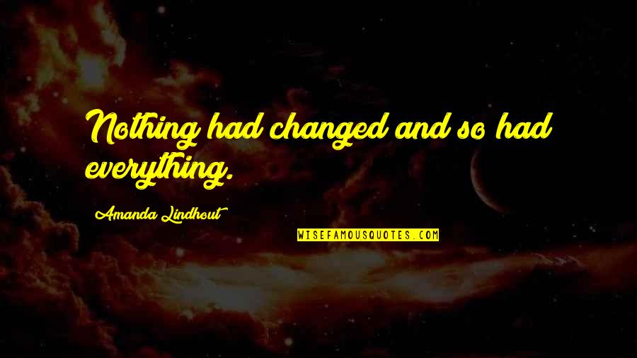 Salgaonkars Quotes By Amanda Lindhout: Nothing had changed and so had everything.