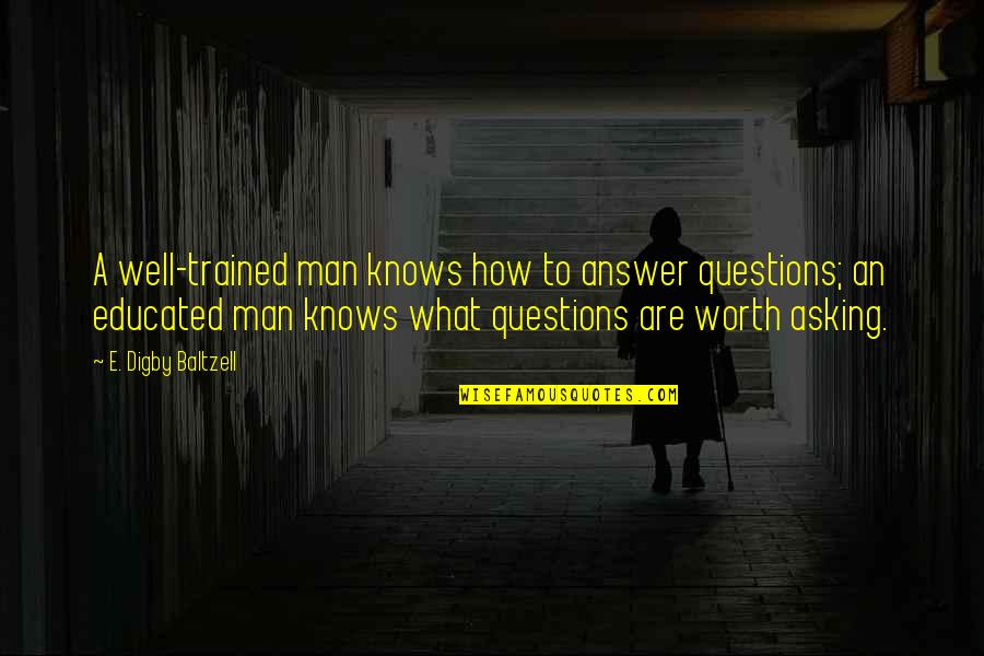 Salgas In Spanish Quotes By E. Digby Baltzell: A well-trained man knows how to answer questions;