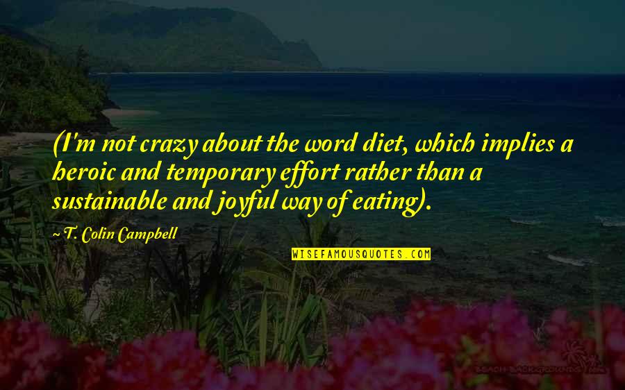Salgas Quotes By T. Colin Campbell: (I'm not crazy about the word diet, which Salgas Quotes By T. Colin Campbell: (I'm not crazy about the word diet, which