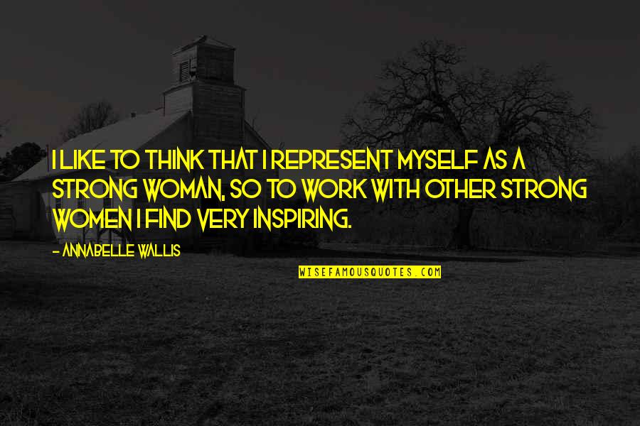 Salgo Pa Quotes By Annabelle Wallis: I like to think that I represent myself Salgo Pa Quotes By Annabelle Wallis: I like to think that I represent myself