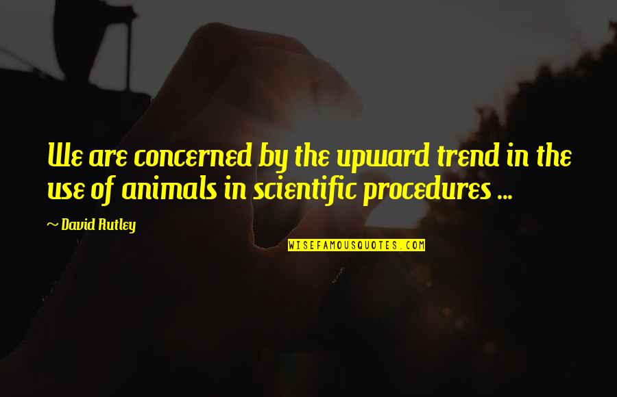 Salhanick Quotes By David Rutley: We are concerned by the upward trend in Salhanick Quotes By David Rutley: We are concerned by the upward trend in