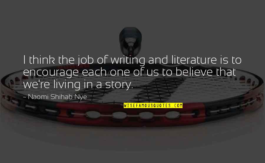 Salhi Hamtlag Quotes By Naomi Shihab Nye: I think the job of writing and literature