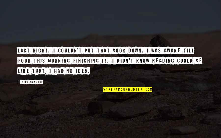 Salhy Fer Quotes By Jill Mansell: Last night. I couldn't put that book down. Salhy Fer Quotes By Jill Mansell: Last night. I couldn't put that book down.