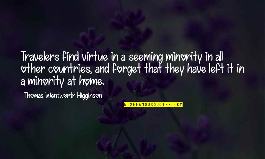 Salhy Fer Quotes By Thomas Wentworth Higginson: Travelers find virtue in a seeming minority in Salhy Fer Quotes By Thomas Wentworth Higginson: Travelers find virtue in a seeming minority in