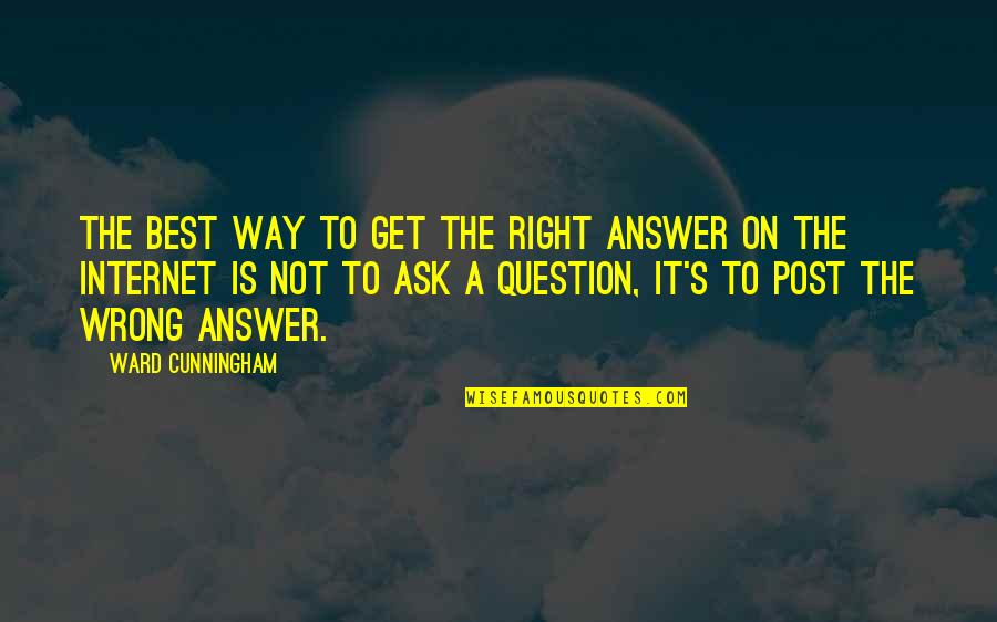 Sali Hughes Quotes By Ward Cunningham: The best way to get the right answer