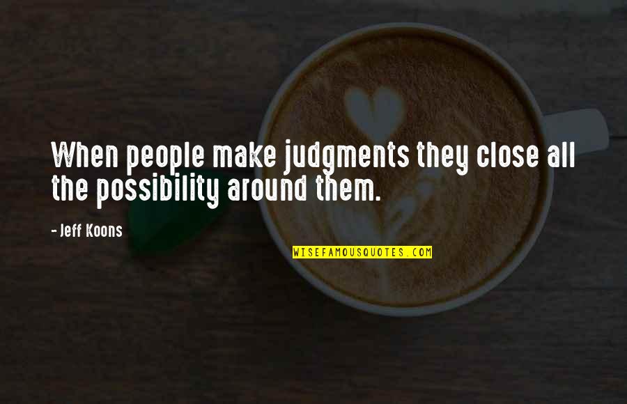 Saliba En Quotes By Jeff Koons: When people make judgments they close all the