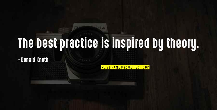Salidas Del Quotes By Donald Knuth: The best practice is inspired by theory.