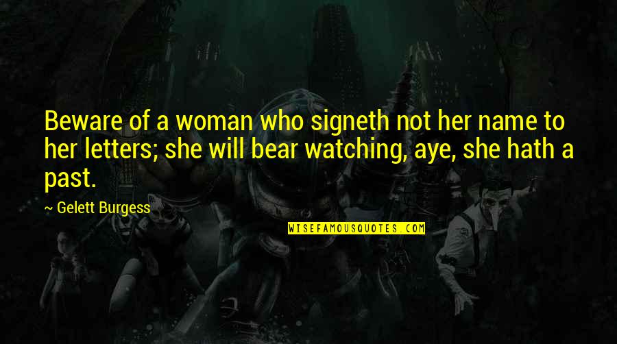 Saliency Map Quotes By Gelett Burgess: Beware of a woman who signeth not her