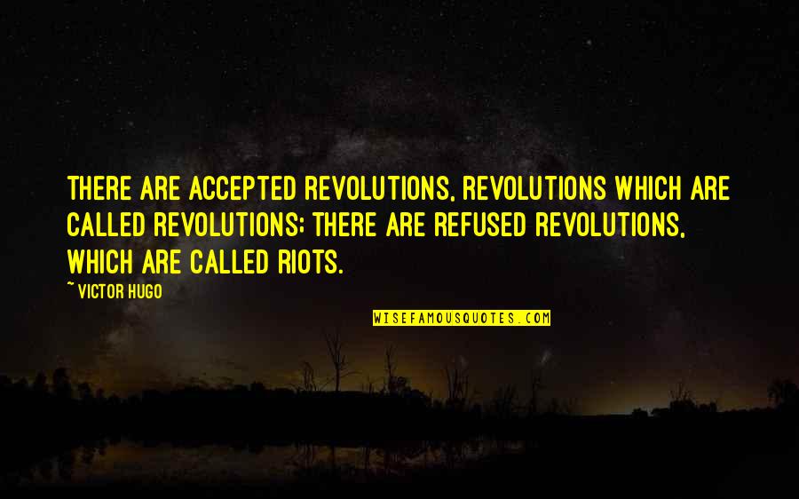 Saliency Quotes By Victor Hugo: There are accepted revolutions, revolutions which are called