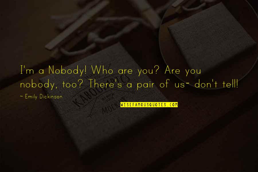 Saliente Significado Quotes By Emily Dickinson: I'm a Nobody! Who are you? Are you