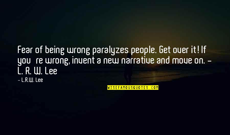 Saliente Sinonimos Quotes By L.R.W. Lee: Fear of being wrong paralyzes people. Get over