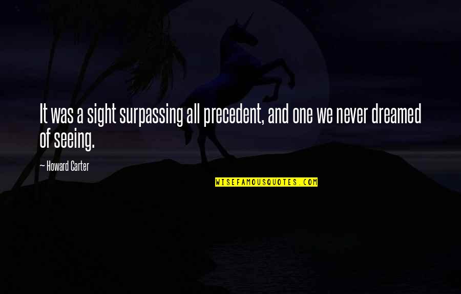 Salientes De Mar Quotes By Howard Carter: It was a sight surpassing all precedent, and