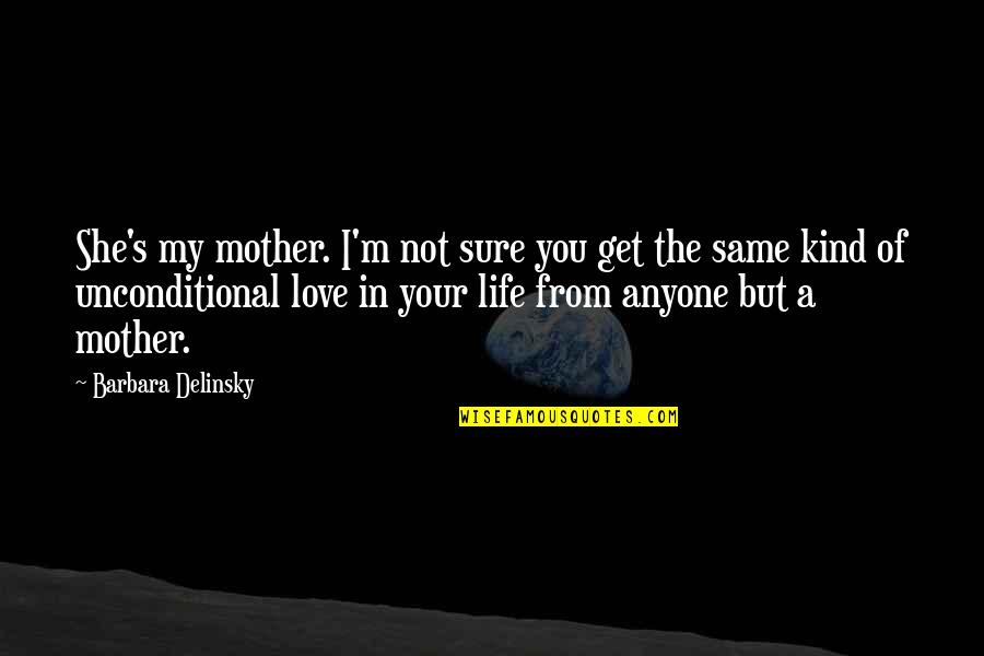 Salientes Quotes By Barbara Delinsky: She's my mother. I'm not sure you get Salientes Quotes By Barbara Delinsky: She's my mother. I'm not sure you get