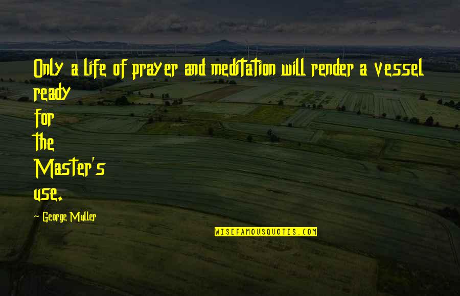 Salientes Quotes By George Muller: Only a life of prayer and meditation will Salientes Quotes By George Muller: Only a life of prayer and meditation will