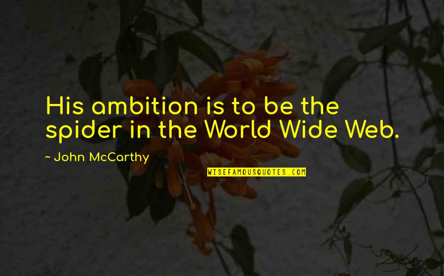 Salientia Quotes By John McCarthy: His ambition is to be the spider in