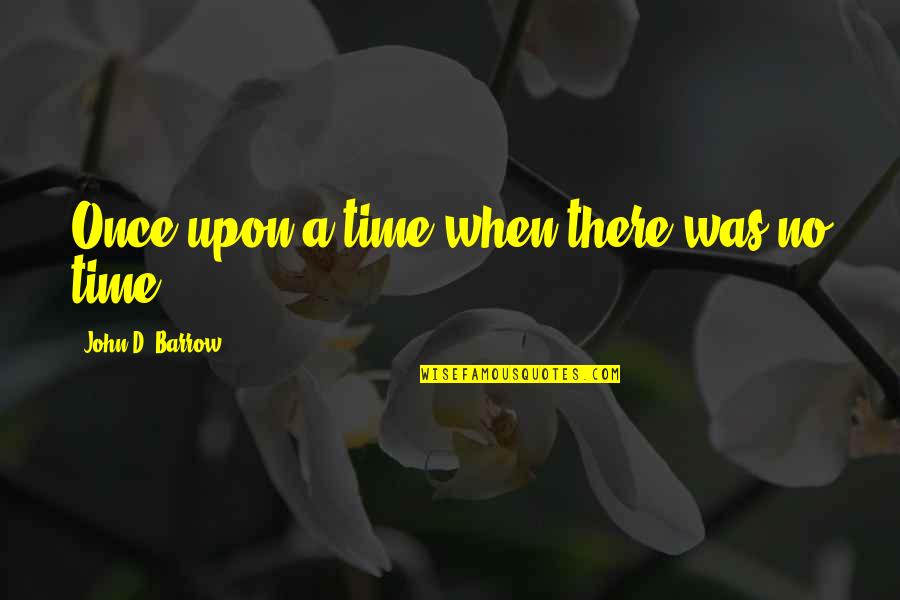 Salieri Music Quotes By John D. Barrow: Once upon a time when there was no