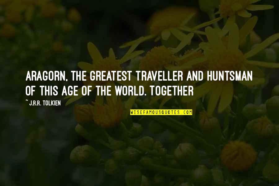 Salieron In Spanish Quotes By J.R.R. Tolkien: Aragorn, the greatest traveller and huntsman of this