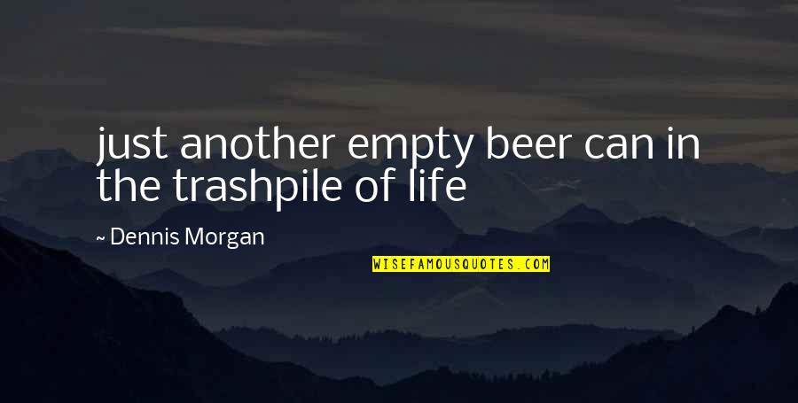 Salieron Las Vocales Quotes By Dennis Morgan: just another empty beer can in the trashpile