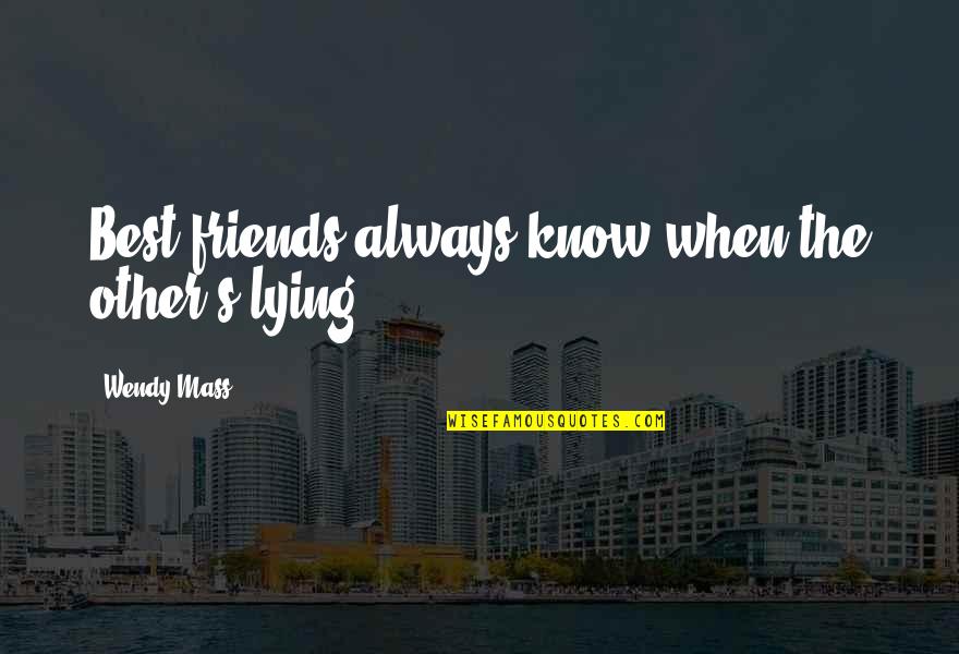 Salif Keita Quotes By Wendy Mass: Best friends always know when the other's lying.