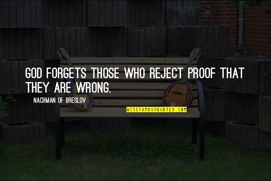 Salifiable Quotes By Nachman Of Breslov: God forgets those who reject proof that they
