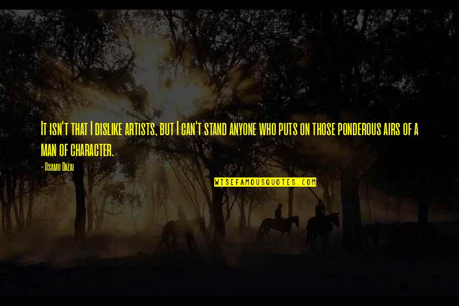 Salige Visshet Quotes By Osamu Dazai: It isn't that I dislike artists, but I Salige Visshet Quotes By Osamu Dazai: It isn't that I dislike artists, but I