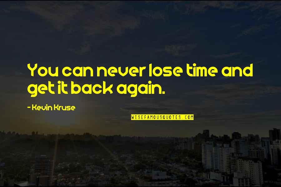 Saligner Quotes By Kevin Kruse: You can never lose time and get it