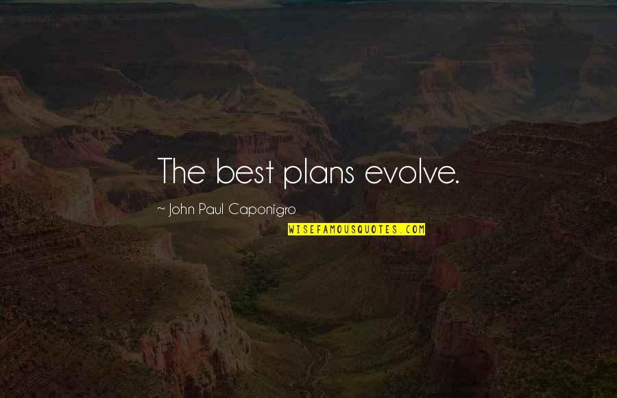 Salih Mustafa Quotes By John Paul Caponigro: The best plans evolve.
