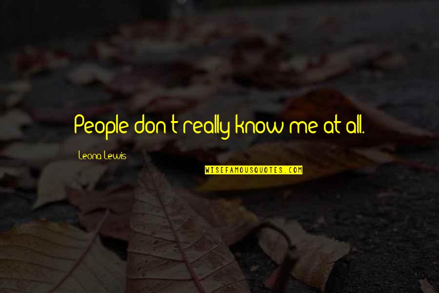 Salih Mustafa Quotes By Leona Lewis: People don't really know me at all.