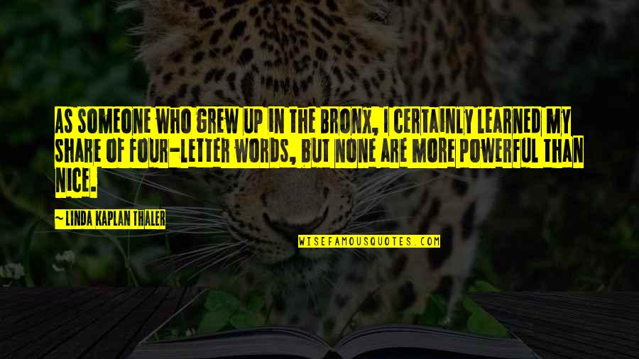 Salihi Dhe Quotes By Linda Kaplan Thaler: As someone who grew up in the Bronx,