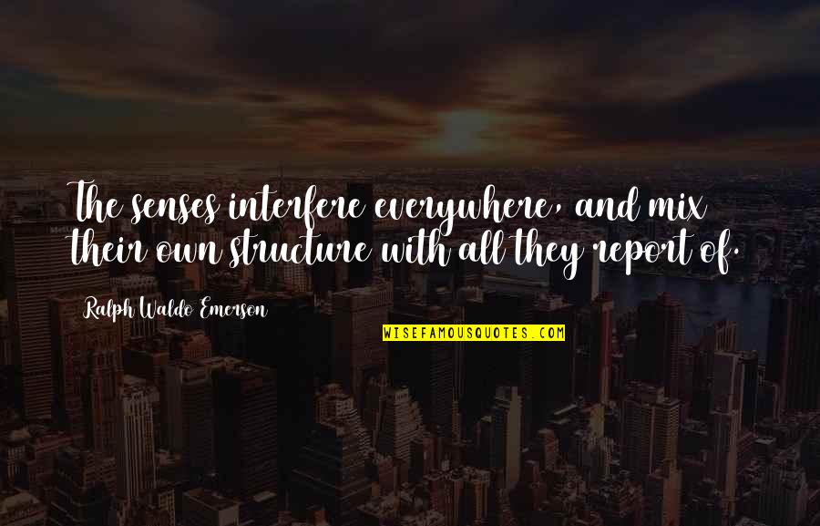 Salikhov Akim Quotes By Ralph Waldo Emerson: The senses interfere everywhere, and mix their own Salikhov Akim Quotes By Ralph Waldo Emerson: The senses interfere everywhere, and mix their own