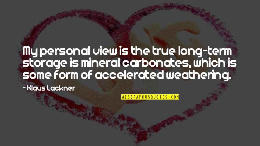 Salikoko Mufwene Quotes By Klaus Lackner: My personal view is the true long-term storage Salikoko Mufwene Quotes By Klaus Lackner: My personal view is the true long-term storage