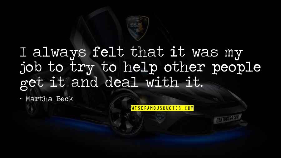 Salil Al Quotes By Martha Beck: I always felt that it was my job