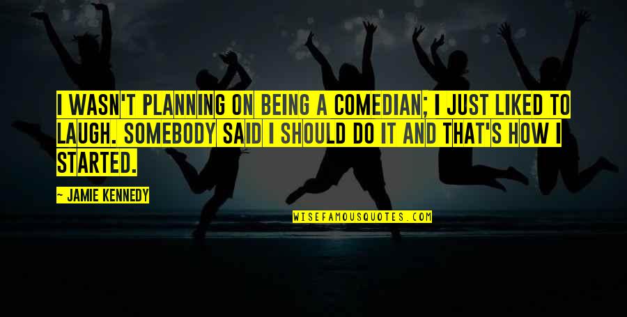 Salim Anarkali Quotes By Jamie Kennedy: I wasn't planning on being a comedian; I Salim Anarkali Quotes By Jamie Kennedy: I wasn't planning on being a comedian; I