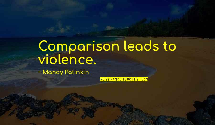 Salim Anarkali Quotes By Mandy Patinkin: Comparison leads to violence. Salim Anarkali Quotes By Mandy Patinkin: Comparison leads to violence.