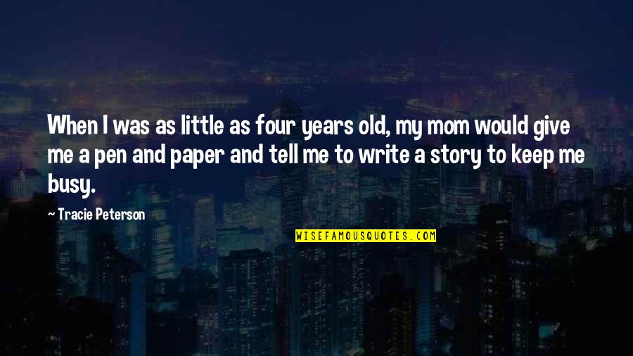 Salim Khan Age Quotes By Tracie Peterson: When I was as little as four years Salim Khan Age Quotes By Tracie Peterson: When I was as little as four years