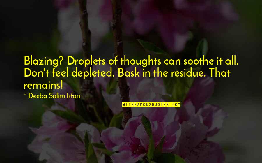 Salim Quotes By Deeba Salim Irfan: Blazing? Droplets of thoughts can soothe it all.