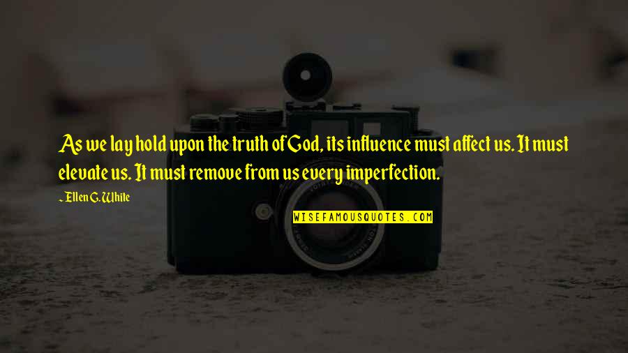 Salimah Shivji Quotes By Ellen G. White: As we lay hold upon the truth of Salimah Shivji Quotes By Ellen G. White: As we lay hold upon the truth of