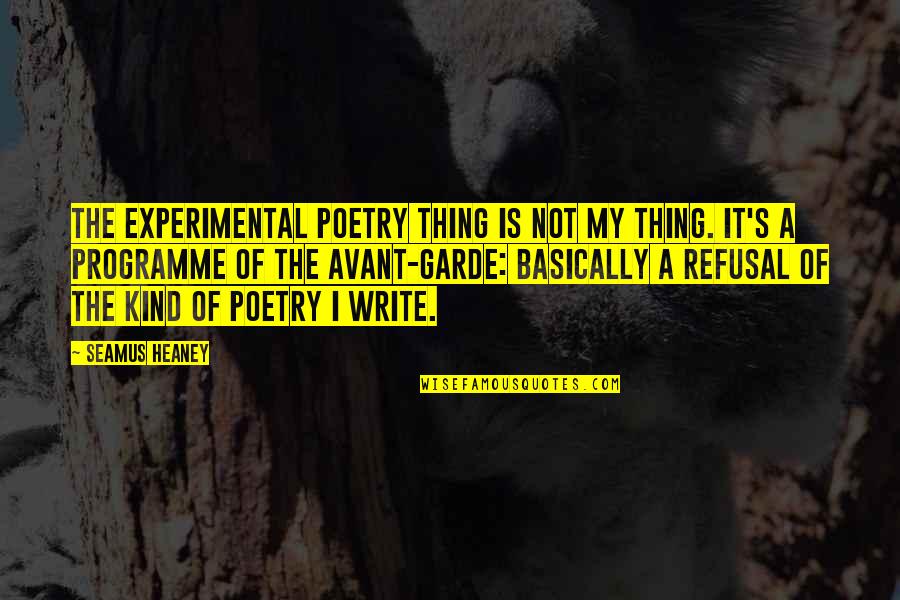 Salimata Quotes By Seamus Heaney: The experimental poetry thing is not my thing. Salimata Quotes By Seamus Heaney: The experimental poetry thing is not my thing.