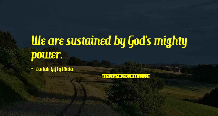 Salimos Translation Quotes By Lailah Gifty Akita: We are sustained by God's mighty power. Salimos Translation Quotes By Lailah Gifty Akita: We are sustained by God's mighty power.
