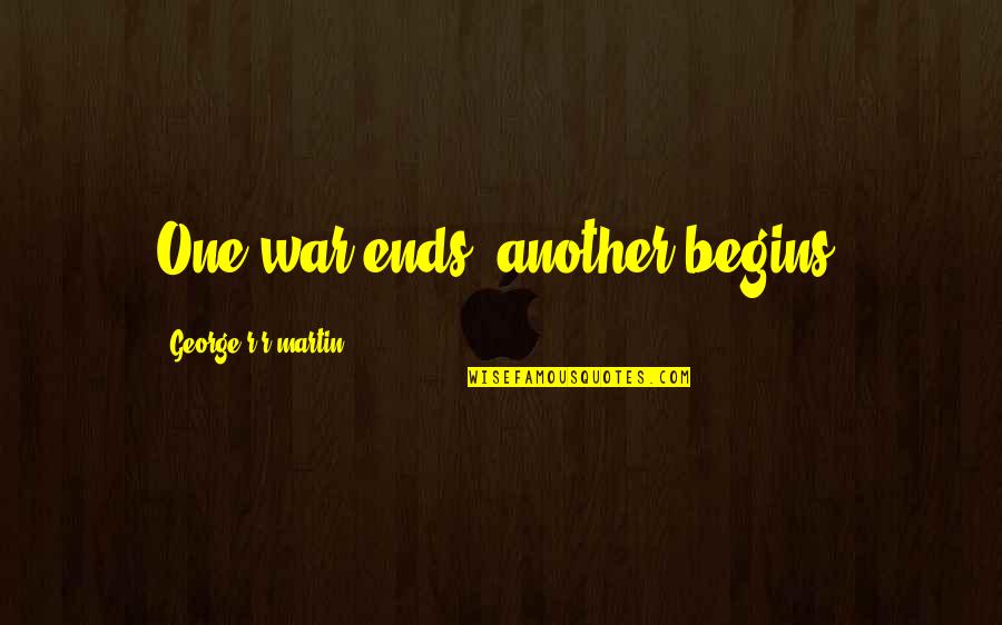 Salinas Ca Quotes By George R R Martin: One war ends, another begins.