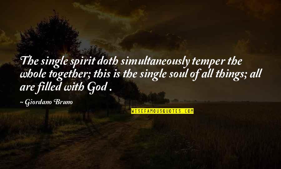 Salinas Ca Quotes By Giordano Bruno: The single spirit doth simultaneously temper the whole