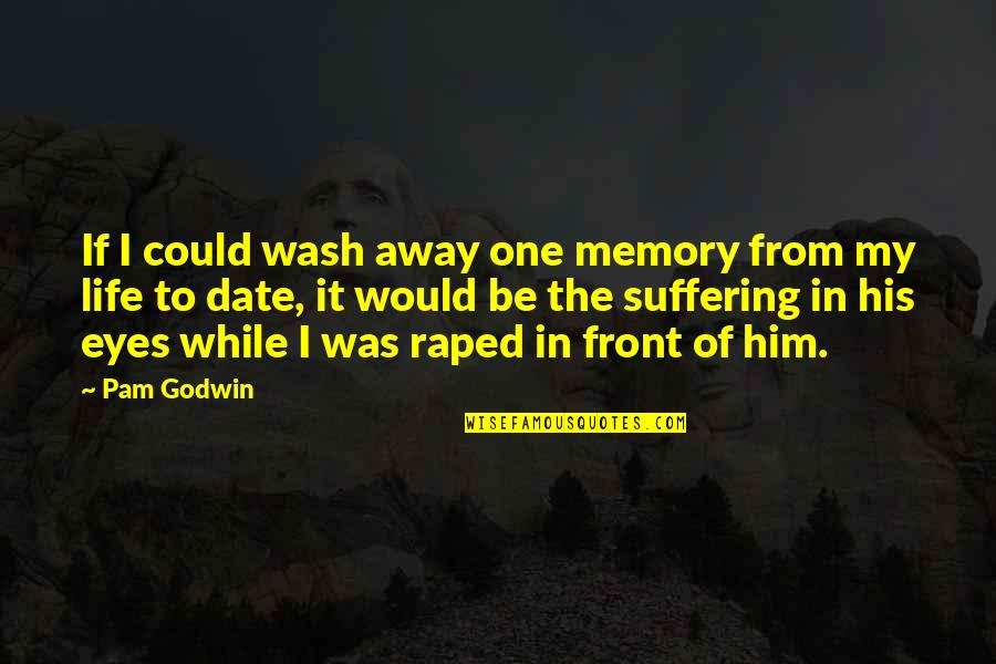 Salinas Ca Quotes By Pam Godwin: If I could wash away one memory from